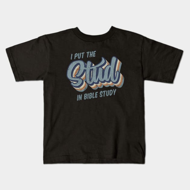 I Put the Stud in Bible Study Kids T-Shirt by cottoncanvas